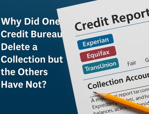 Why Did One Credit Bureau Delete a Collection but the Others Have Not? — Understanding Credit Reporting Differences